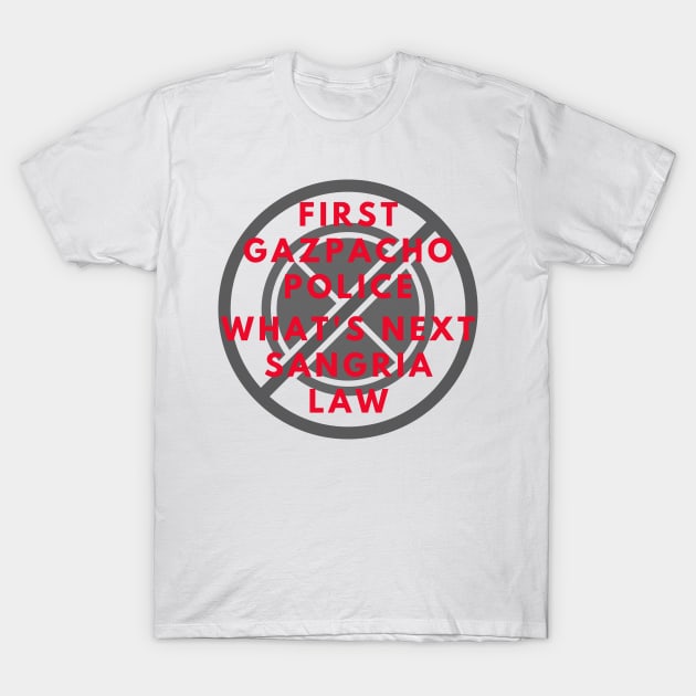 FIRST GAZPACHO POLICE WHAT'S NEXT SANGRIA LAW T-Shirt by KutieKoot T's